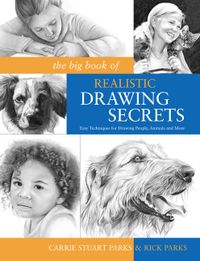 The Big Book of Realistic Drawing Secrets: Easy Techniques for Drawing People, Animals and More