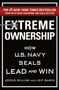 Extreme Ownership: How U.S. Navy Seals Lead and Win