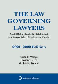 The Law Governing Lawyers: Model Rules, Standards, Statutes, and State Lawyer Rules of Professional Conduct, 2021-2022