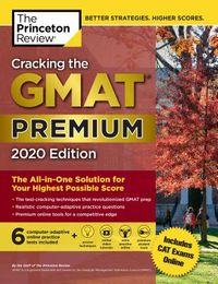 Cracking the GMAT Premium Edition with 6 Computer-Adaptive Practice Tests, 2020: The All-In-One Solution for Your Highest Possible Score