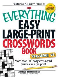 The Everything Easy Large-Print Crosswords Book, Volume VI: More Than 100 Easy Crossword Puzzles in Large Print