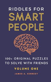 Riddles for Smart People: 100+ Original Puzzles to Solve with Friends