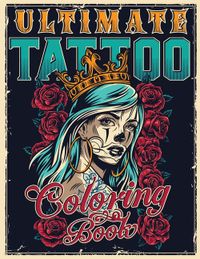 Ultimate Tattoo Coloring Book: Over 180 Coloring Pages For Adult Relaxation With Beautiful Modern Tattoo Designs Such As Sugar Skulls, Hearts, Roses