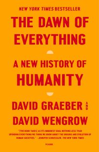 The Dawn of Everything: A New History of Humanity