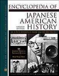 Encyclopedia of Japanese American History: An A-To-Z Reference from 1868 to the Presentupdated Edition