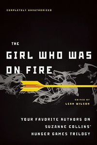 The Girl Who Was on Fire: Your Favorite Authors on Suzanne Collins' Hunger Games Trilogy