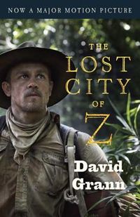 The Lost City of Z (Movie Tie-In): A Tale of Deadly Obsession in the Amazon