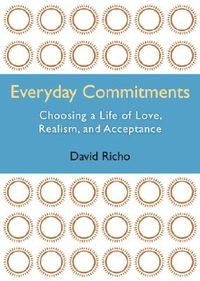 Everyday Commitments: Choosing a Life of Love, Realism, and Acceptance