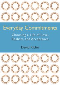 Everyday Commitments: Choosing a Life of Love, Realism, and Acceptance