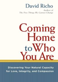 Coming Home to Who You Are: Discovering Your Natural Capacity for Love, Integrity, and Compassion