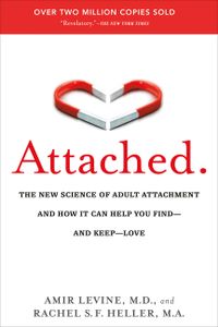 Attached: The New Science of Adult Attachment and How It Can Help You Find--And Keep-- Love