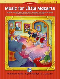 Alfred's Music for Little Mozarts, Music Discovery Book 1 : Singing, Listening, Music Appreciation, Movement and Rhythm Activities to Bring Out the Music in Every Young Child