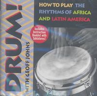 Drum! How to Play the Rhythms of Africa and Latin America