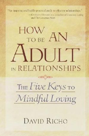 How to Be an Adult in Relationships: The Five Keys to Mindful Loving image number 0